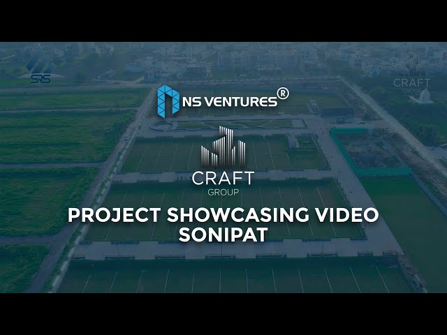Craft Homes, Sonipat | Project Showcasing Video by NS Ventures | Cinematic Real Estate Tour