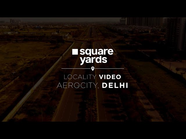 NS Ventures | Real Estate Locality Videos | Location AV Videos | Delhi Locality Video | Aerocity